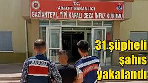 Gaziantep'te 31 şüpheli şahıs yakalandı