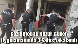 Gaziantep'te Huzur-Güven Uygulamasında 3 Şahıs Yakalandı