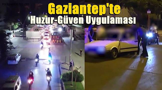Gaziantep'te huzur-güven uygulamasında 9 şüpheli gözaltına alındı