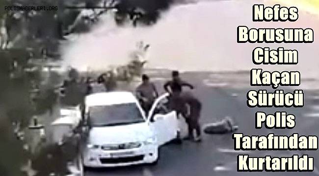 Gaziantep'te Nefes Borusuna Cisim Kaçan Sürücü Polis Tarafından Kurtarıldı