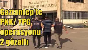 Gaziantep'te PKK/ YPG operasyonu! 2 gözaltı