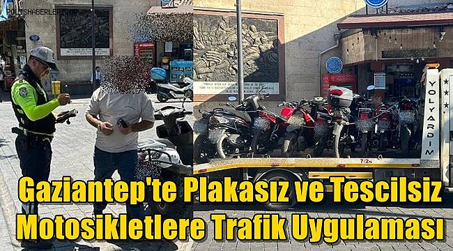 Gaziantep'te Plakasız ve Tescilsiz Motosikletlere Trafik Uygulaması 