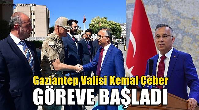 Gaziantep Valisi Kemal Çeber göreve başladı 