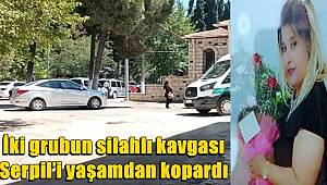 İki grubun silahlı kavgası Serpil’i yaşamdan kopardı