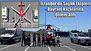 İstanbul'da sağlık ekipleri bayram dönüşünde kazalara karşı önlem aldı