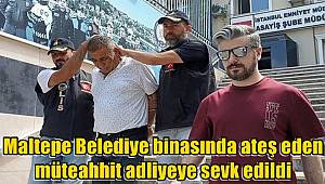 Maltepe Belediye binasında ateş eden müteahhit adliyeye sevk edildi