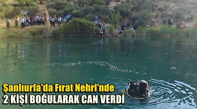 Şanlıurfa'da Fırat Nehri'nde 2 kişi boğuldu