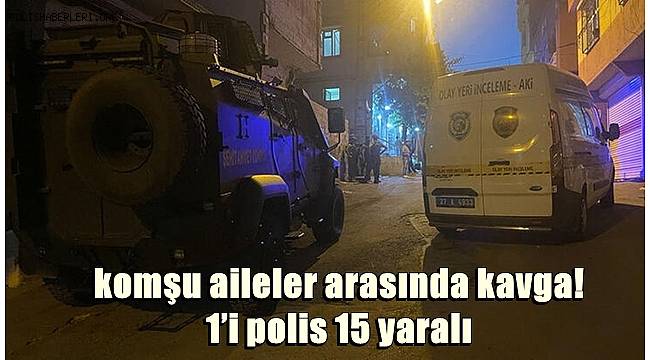 Gaziantep’te komşu aileler arasında kavga! 1’i polis 15 yaralı