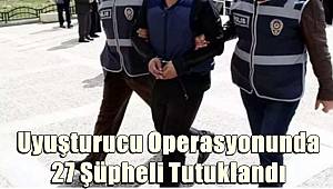 Gaziantep'te Uyuşturucu Operasyonunda 27 Şüpheli Tutuklandı