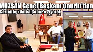 MUZSAN Genel Başkanı Onurlu'dan Gaziantep Valisi Çeber'e Ziyaret