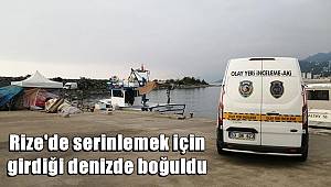 Rize'de serinlemek için girdiği denizde boğuldu