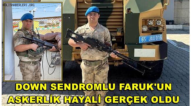 Down sendromlu Faruk'un askerlik hayali gerçek oldu