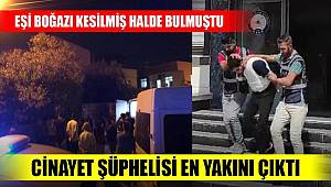 Eşi boğazı kesilmiş halde bulmuştu; cinayet şüphelisi oğlu çıktı 