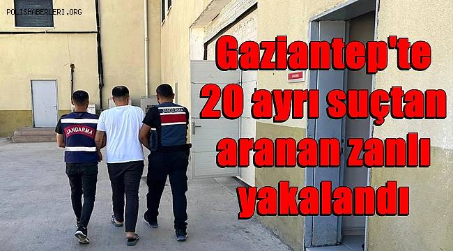 Gaziantep'te 20 ayrı suçtan aranan zanlı yakalandı