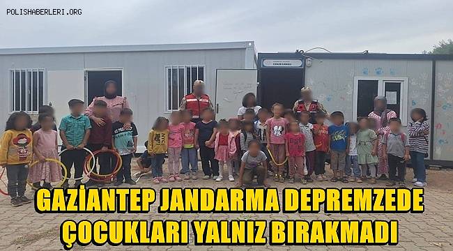 Gaziantep'te Jandarma Ekipleri Depremzede Çocukları Yalnız Bırakmadı