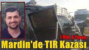 Mardin'de TIR Kazası! 1 Ölü, 8 Yaralı
