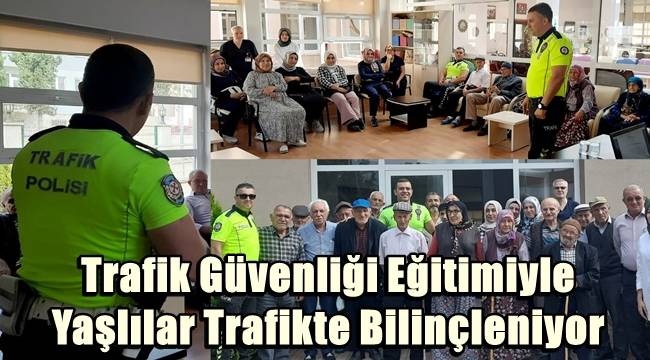 Trafik Güvenliği Eğitimiyle Yaşlılar Trafikte Bilinçleniyor 