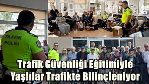 Trafik Güvenliği Eğitimiyle Yaşlılar Trafikte Bilinçleniyor 