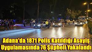 Adana'da 1871 Polis Katıldığı Asayiş Uygulamasında 76 Şüpheli Yakalandı 