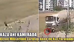 Beton mikserinin çarptığı anne ile kızı yaralandı! kaza anı kamerada 