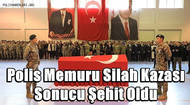 Bitlis'te polis memuru silah kazası sonucu şehit oldu