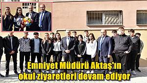 Emniyet Müdürü Aktaş'ın okul ziyaretleri devam ediyor