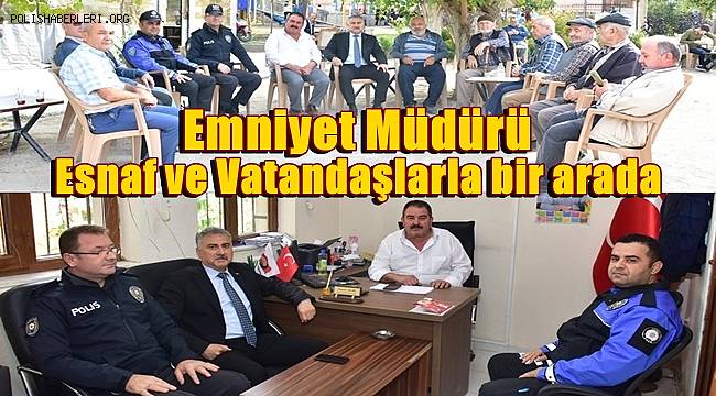 Emniyet Müdürü Fahri Aktaş Esnaf ve Vatandaşlarla bir arada