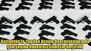 Gaziantep'te Yapılan Asayiş Operasyonlarında Çok Sayıda Ruhsatsız Silah Ele Geçirildi