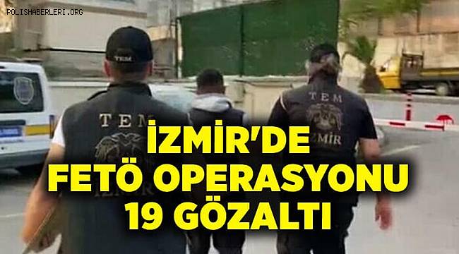 İzmir'de FETÖ operasyonunda 19 gözaltı