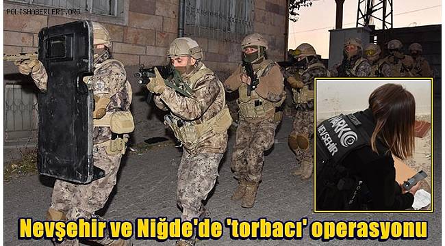 Nevşehir ve Niğde'de 'torbacı' operasyonunda 82 gözaltı 