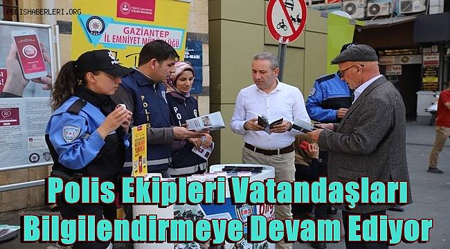 Polis Ekipleri Vatandaşları Bilgilendirmeye Devam Ediyor