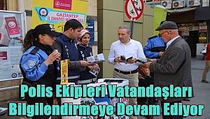 Polis Ekipleri Vatandaşları Bilgilendirmeye Devam Ediyor