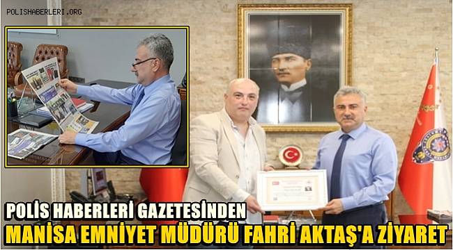 Polis Haberleri Gazetesi'nden Manisa Emniyet Müdürü Aktaş'a Ziyaret