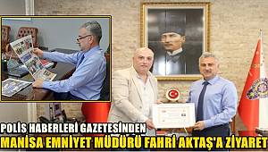 Polis Haberleri Gazetesi'nden Manisa Emniyet Müdürü Aktaş'a Ziyaret