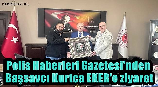 Polis Haberleri Gazetesinden Manisa Cumhuriyet Başsavcısı Kurtca EKER'e ziyaret