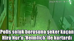 Polis, soluk borusuna şeker kaçan Hira Nur'u 'Heimlich' ile kurtardı