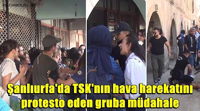 Şanlıurfa'da TSK'nın hava harekatını protesto eden gruba müdahale! 40 gözaltı 