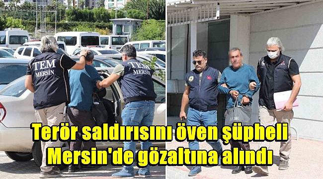 Terör saldırısını öven şüpheli, Mersin'de gözaltına alındı
