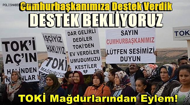 TOKİ Mağdurlarından Eylem!  Cumhurbaşkanımıza Destek Verdik, Destek Bekliyoruz!!!
