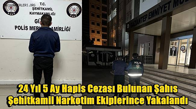 24 Yıl 5 Ay Hapis Cezası Bulunan Şahıs Şehitkamil Narkotim Ekiplerince Yakalandı