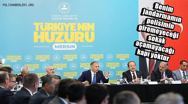 Bakan Yerlikaya; Benim jandarmamın, polisimin giremeyeceği sokak, açamayacağı kapı yoktur 