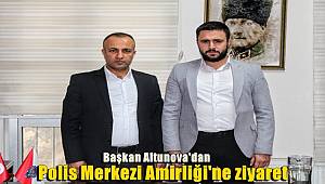 Başkan Altunova'dan Polis Merkezi Amirliği'ne ziyaret