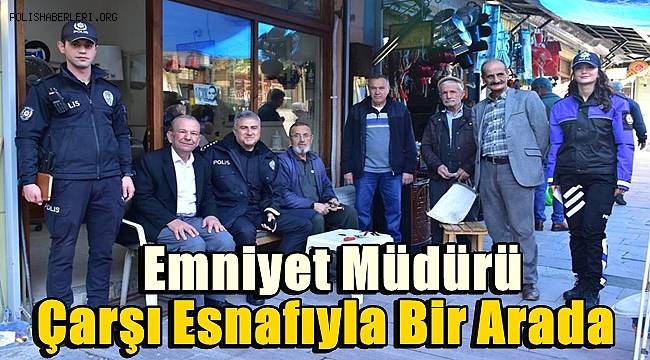Emniyet Müdürü Aktaş çarşı esnafıyla bir arada