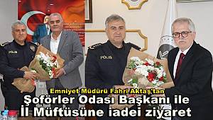 Emniyet Müdürü Fahri Aktaş'tan, Şoförler Odası Başkanı ile İl Müftüsüne iadei ziyaret