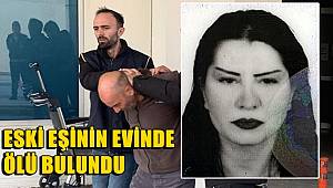 Eski eşinin evinde ölü bulundu