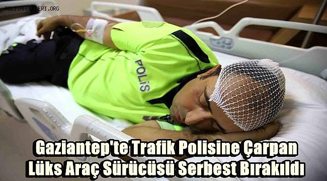 Gaziantep'te Trafik Polisine Çarpan Lüks Araç Sürücüsü Serbest Bırakıldı 