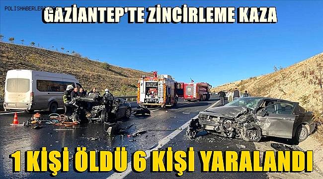 Gaziantep'te zincirleme trafik kazasında 1 kişi öldü, 6 kişi yaralandı 