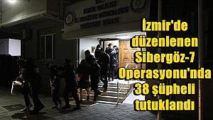 İzmir'de düzenlenen Sibergöz-7 Operasyonu'nda 38 şüpheli tutuklandı