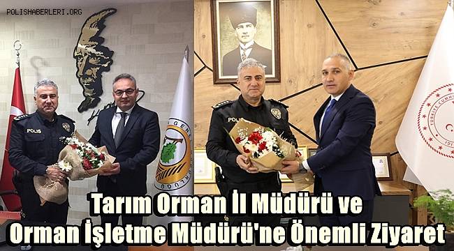 Tarım Orman İl Müdürü ve Orman İşletme Müdürü'ne Önemli Ziyaret 