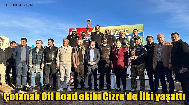 Çotanak Off Road ekibi Cizre’de İlki yaşattı 